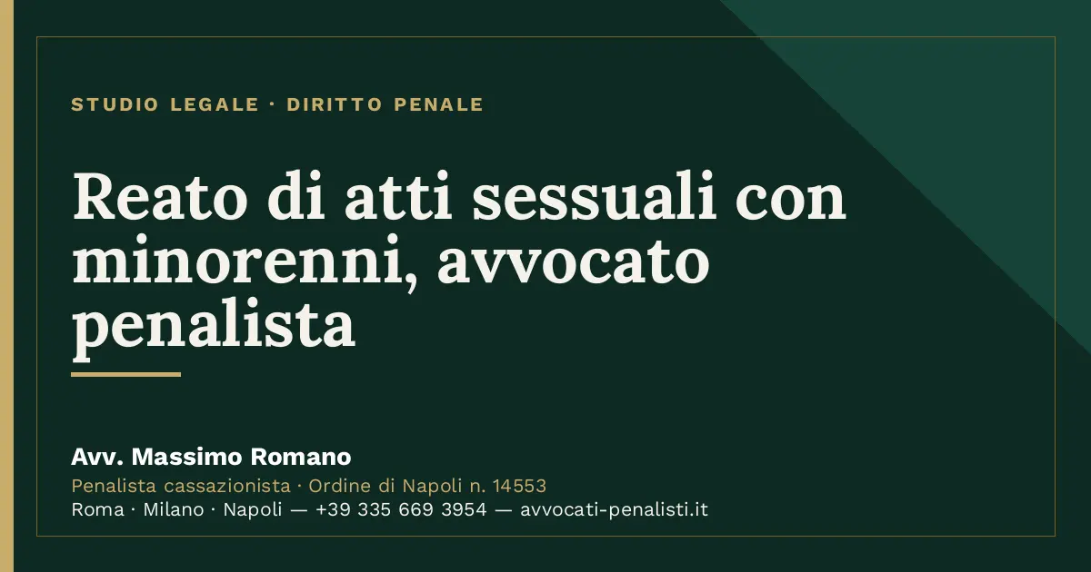 Reato di atti sessuali con minorenni, avvocato penalista — scheda dello Studio Legale Avv. Massimo Romano