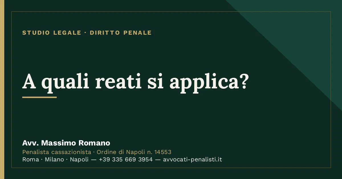 A quali reati si applica? — scheda dello Studio Legale Avv. Massimo Romano