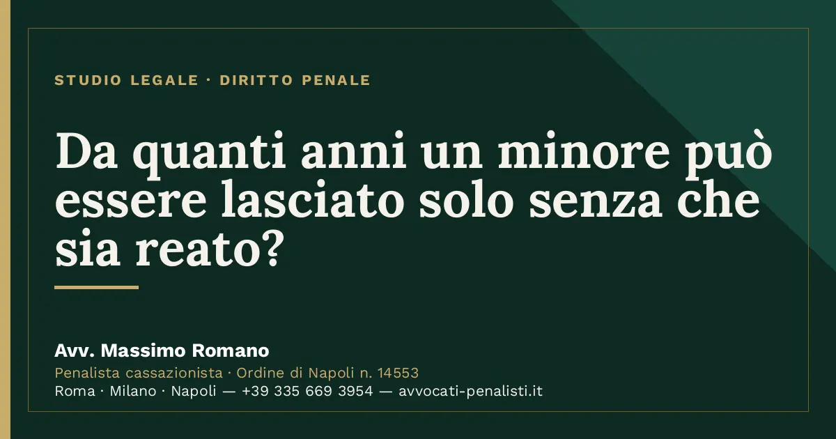 Da quanti anni un minore può essere lasciato solo senza che sia reato? — scheda dello Studio Legale Avv. Massimo Romano