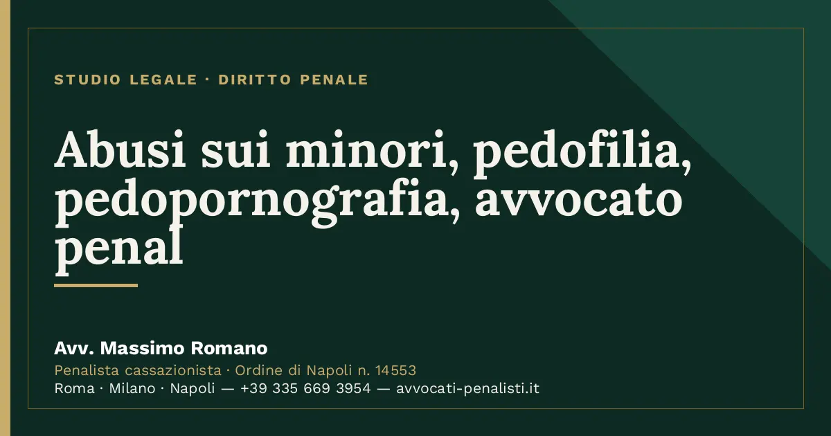 Abusi sui minori, pedofilia, pedopornografia, avvocato penal — scheda dello Studio Legale Avv. Massimo Romano