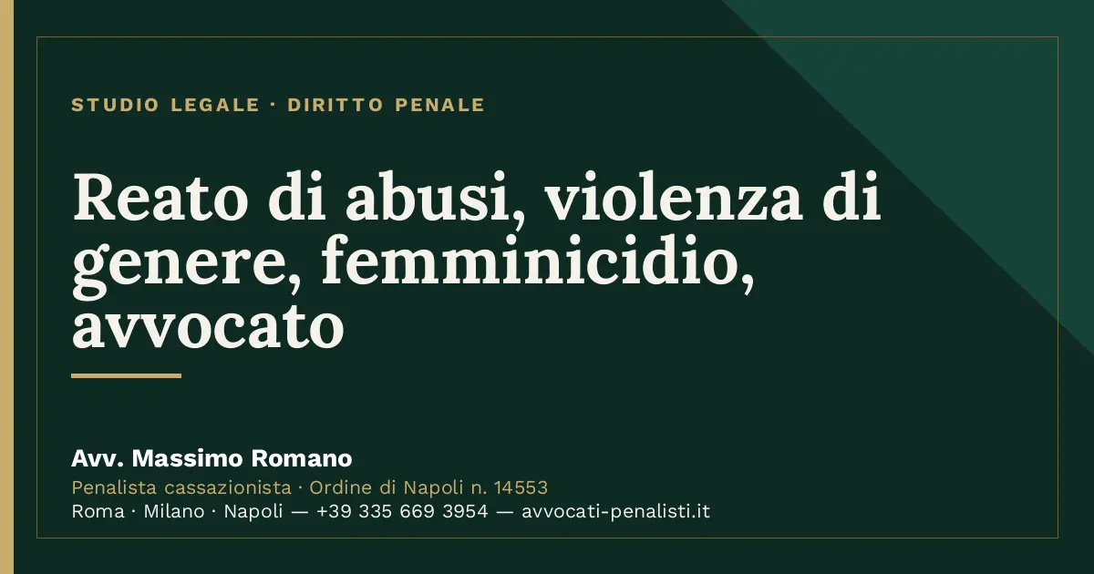 Reato di abusi, violenza di genere, femminicidio, avvocato — scheda dello Studio Legale Avv. Massimo Romano