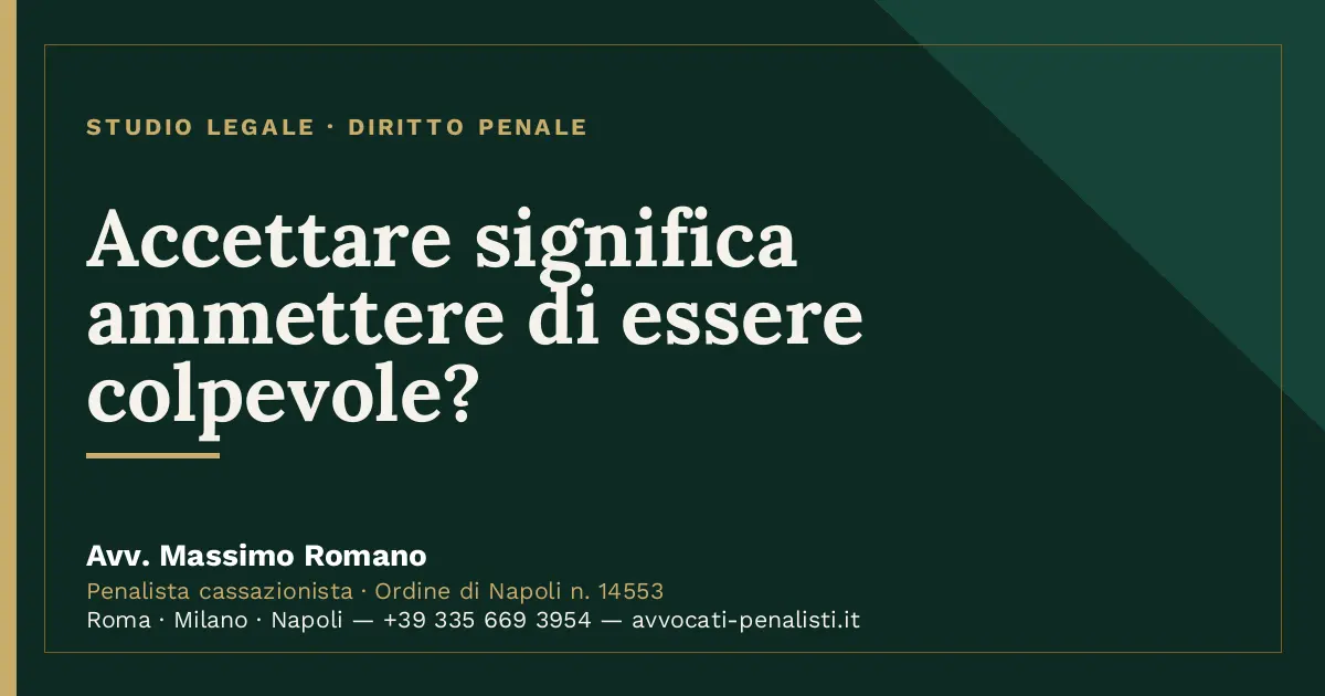 Accettare significa ammettere di essere colpevole? — scheda dello Studio Legale Avv. Massimo Romano