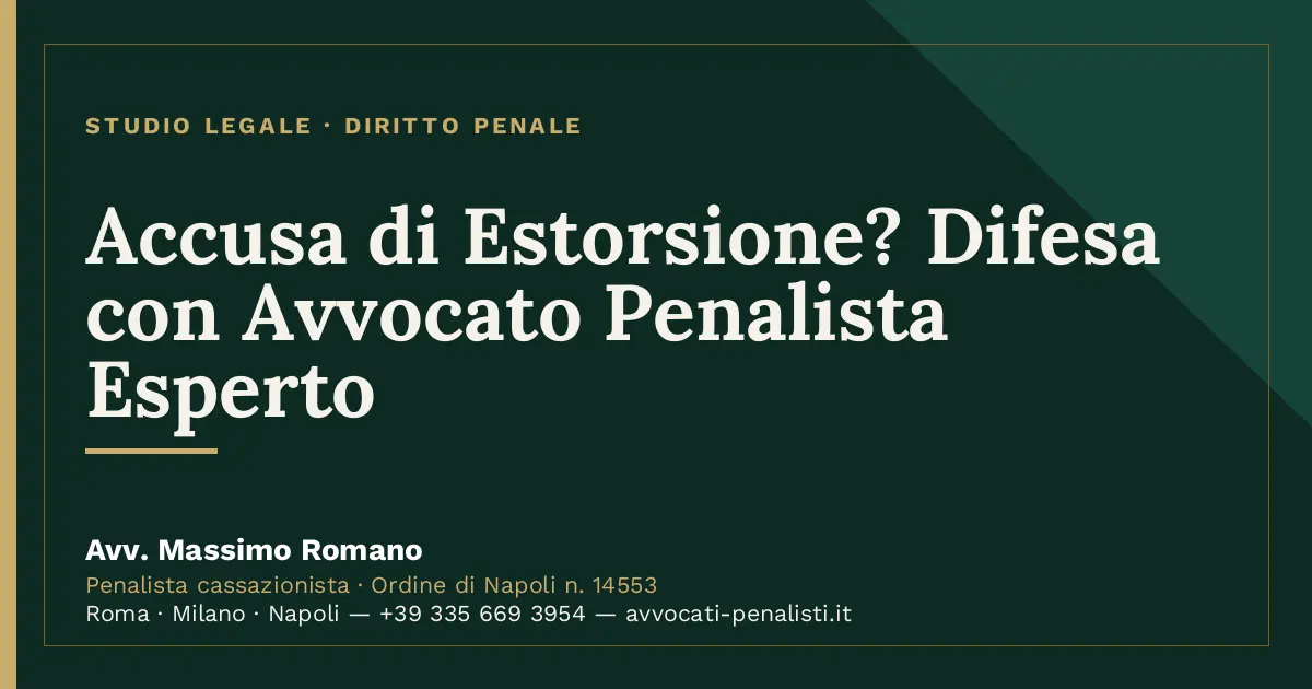 Accusa di Estorsione? Difesa con Avvocato Penalista Esperto — scheda dello Studio Legale Avv. Massimo Romano