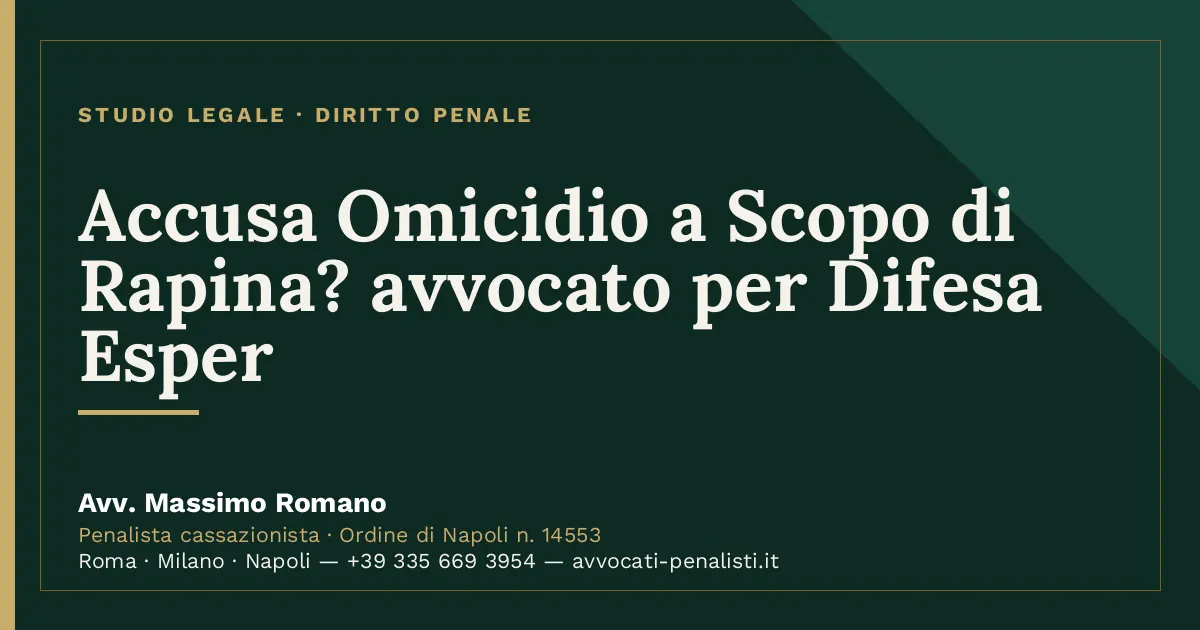 Accusa Omicidio a Scopo di Rapina? avvocato per Difesa Esper — scheda dello Studio Legale Avv. Massimo Romano