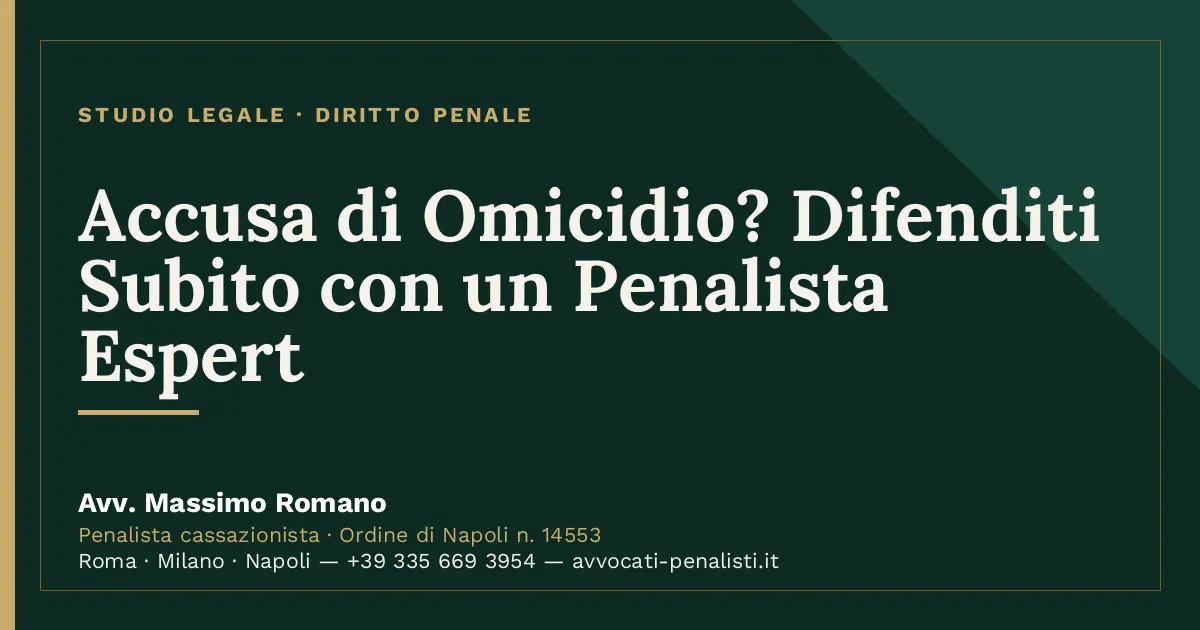 Accusa di Omicidio? Difenditi Subito con un Penalista Espert — scheda dello Studio Legale Avv. Massimo Romano
