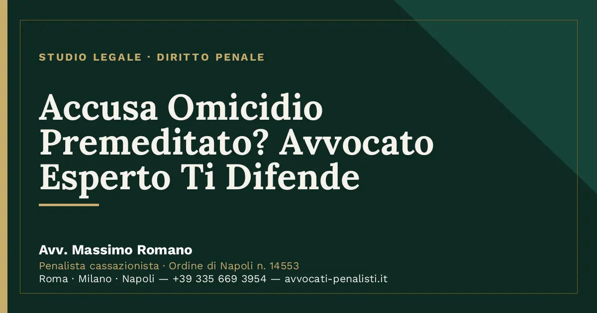 Accusa Omicidio Premeditato? Avvocato Esperto Ti Difende — scheda dello Studio Legale Avv. Massimo Romano