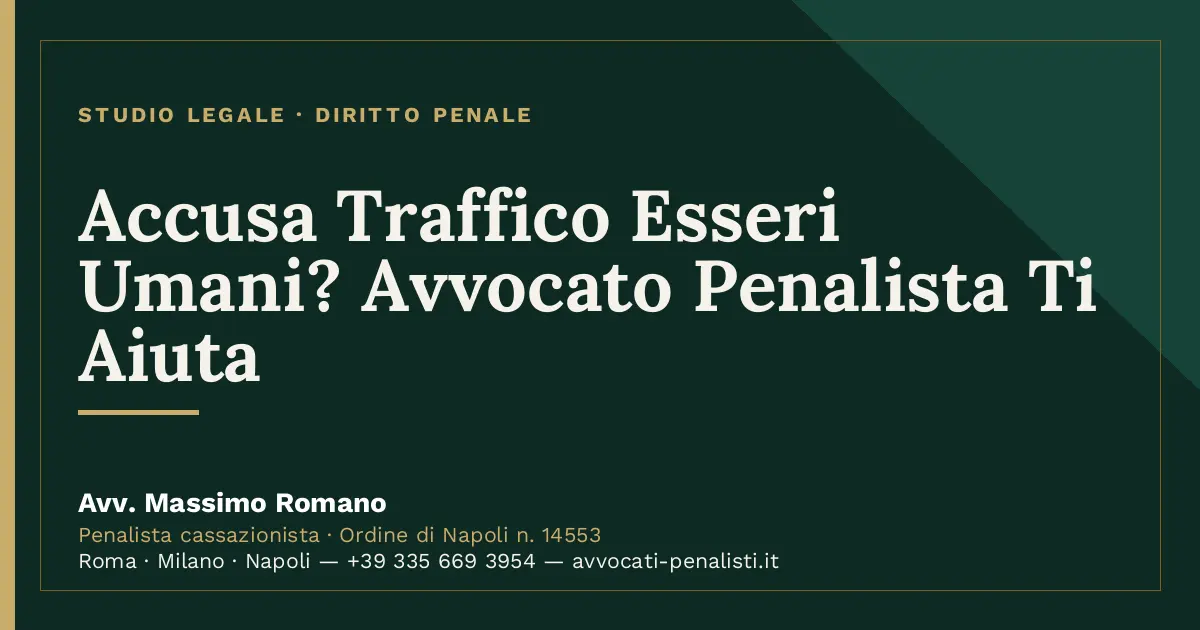 Accusa Traffico Esseri Umani? Avvocato Penalista Ti Aiuta — scheda dello Studio Legale Avv. Massimo Romano