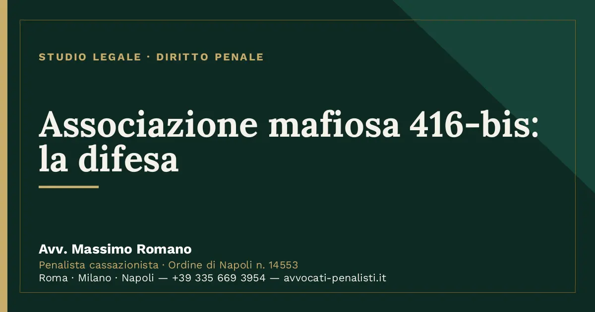 Associazione mafiosa 416-bis: la difesa — scheda dello Studio Legale Avv. Massimo Romano