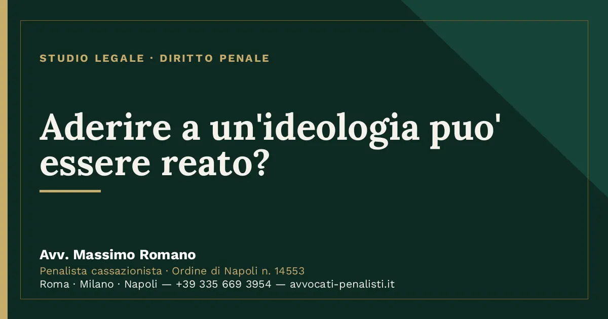 Aderire a un'ideologia puo' essere reato? — scheda dello Studio Legale Avv. Massimo Romano