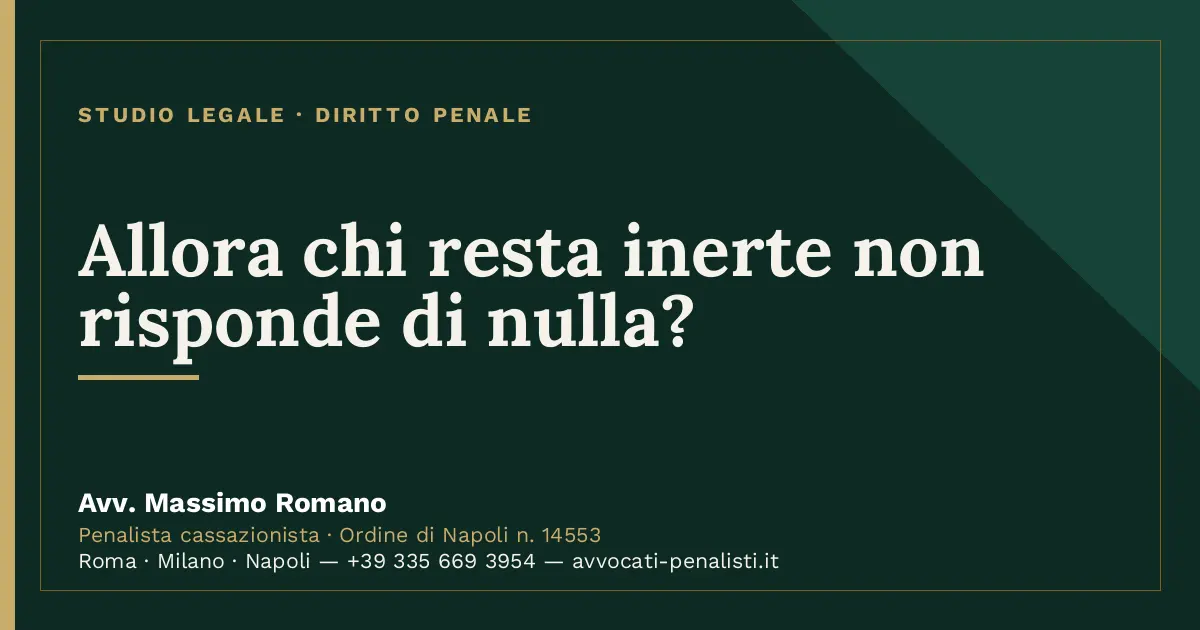 Allora chi resta inerte non risponde di nulla? — scheda dello Studio Legale Avv. Massimo Romano