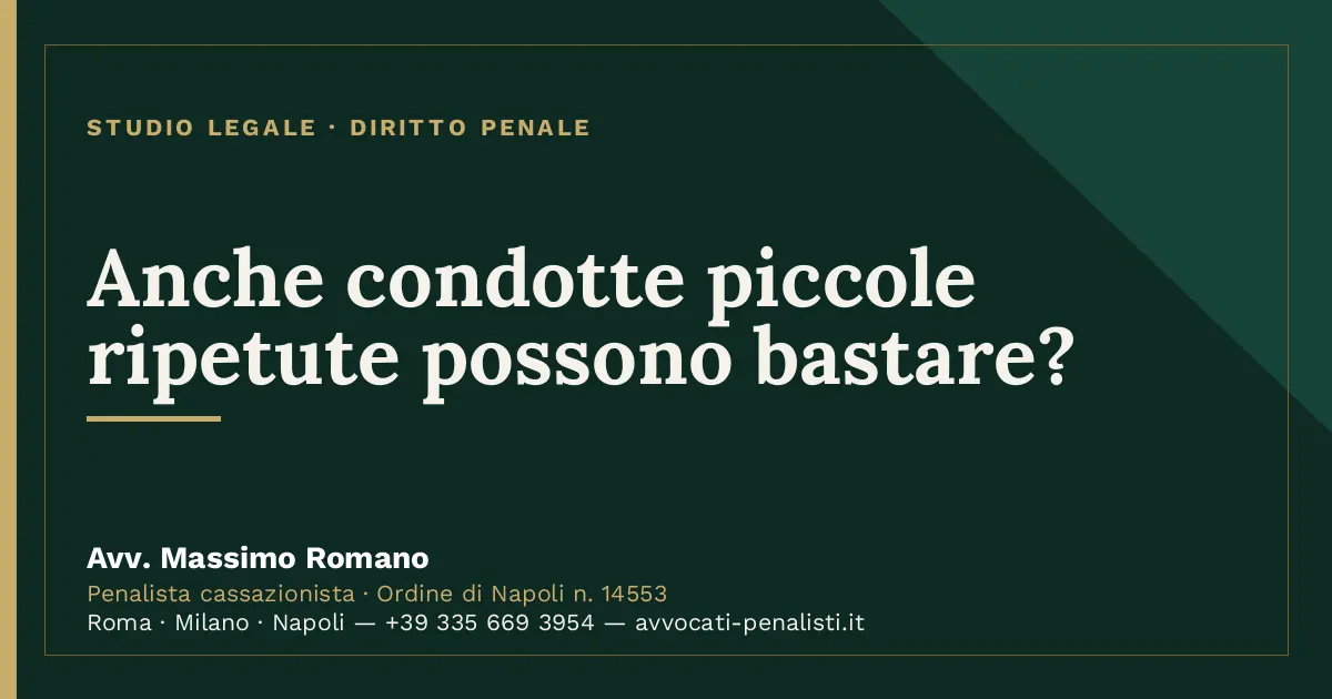 Anche condotte piccole ripetute possono bastare? — scheda dello Studio Legale Avv. Massimo Romano