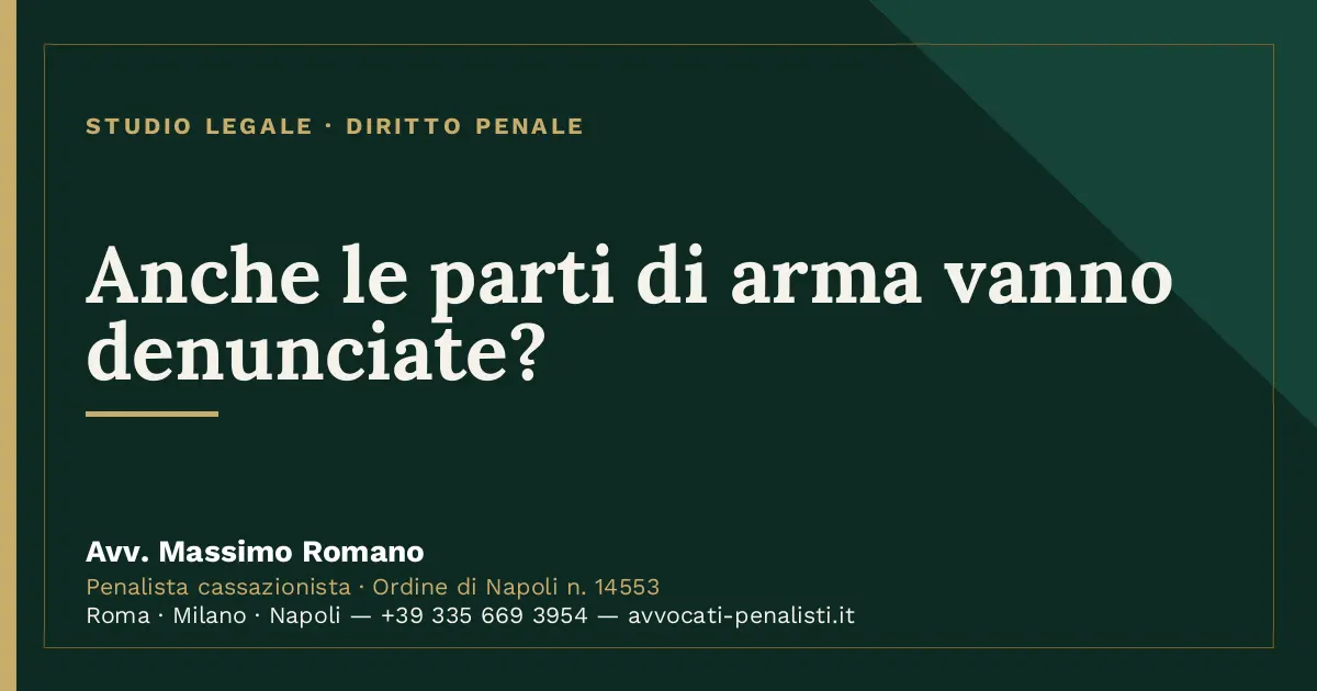 Anche le parti di arma vanno denunciate? — scheda dello Studio Legale Avv. Massimo Romano