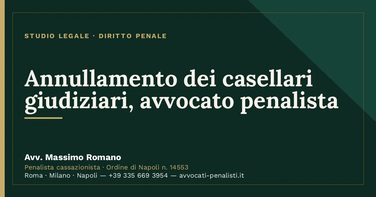 Annullamento dei casellari giudiziari, avvocato penalista — scheda dello Studio Legale Avv. Massimo Romano