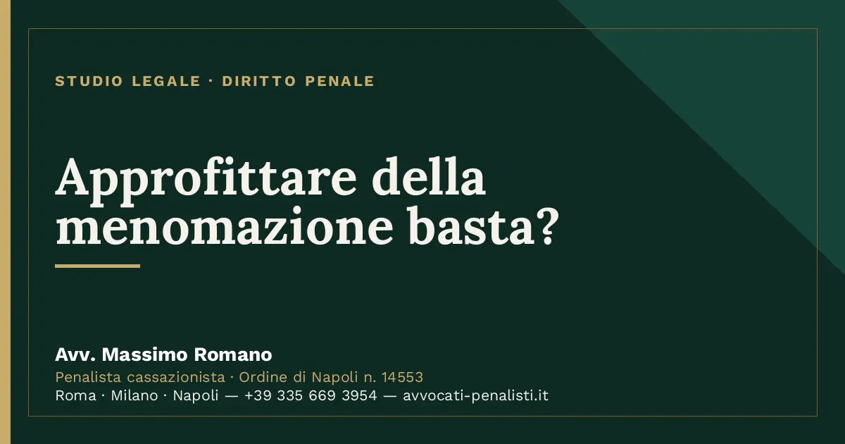 Approfittare della menomazione basta? — scheda dello Studio Legale Avv. Massimo Romano