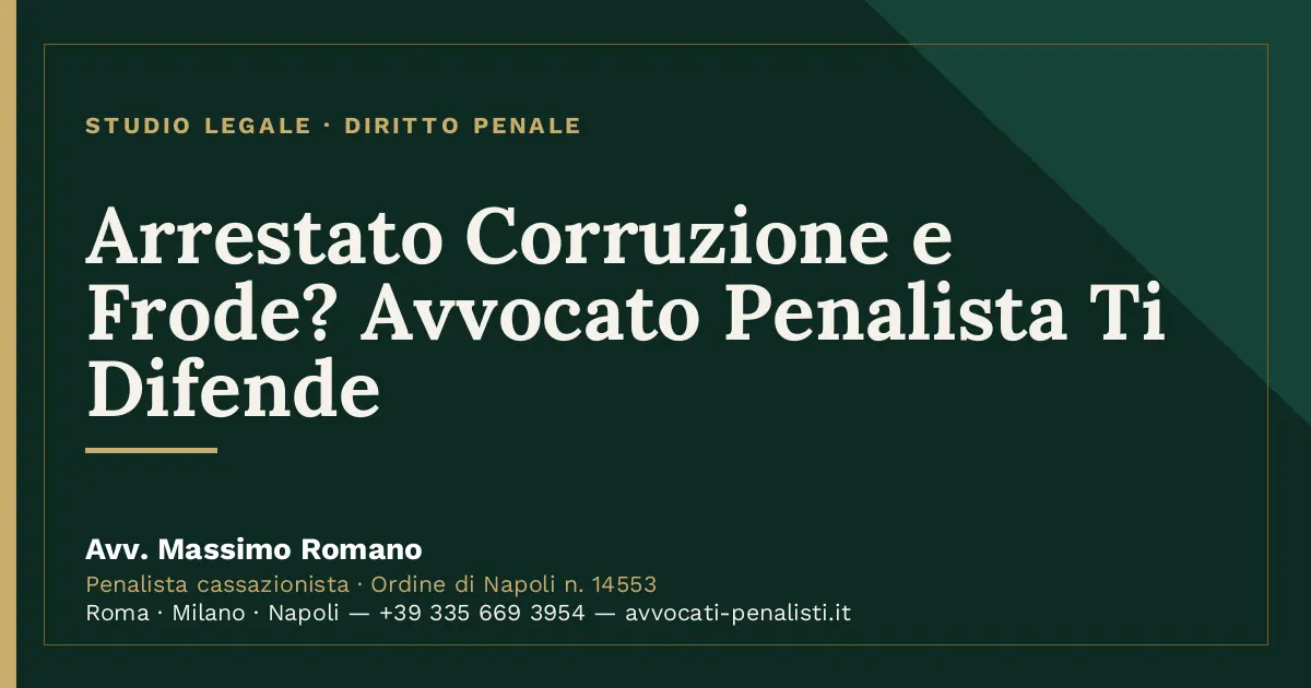 Arrestato Corruzione e Frode? Avvocato Penalista Ti Difende — scheda dello Studio Legale Avv. Massimo Romano