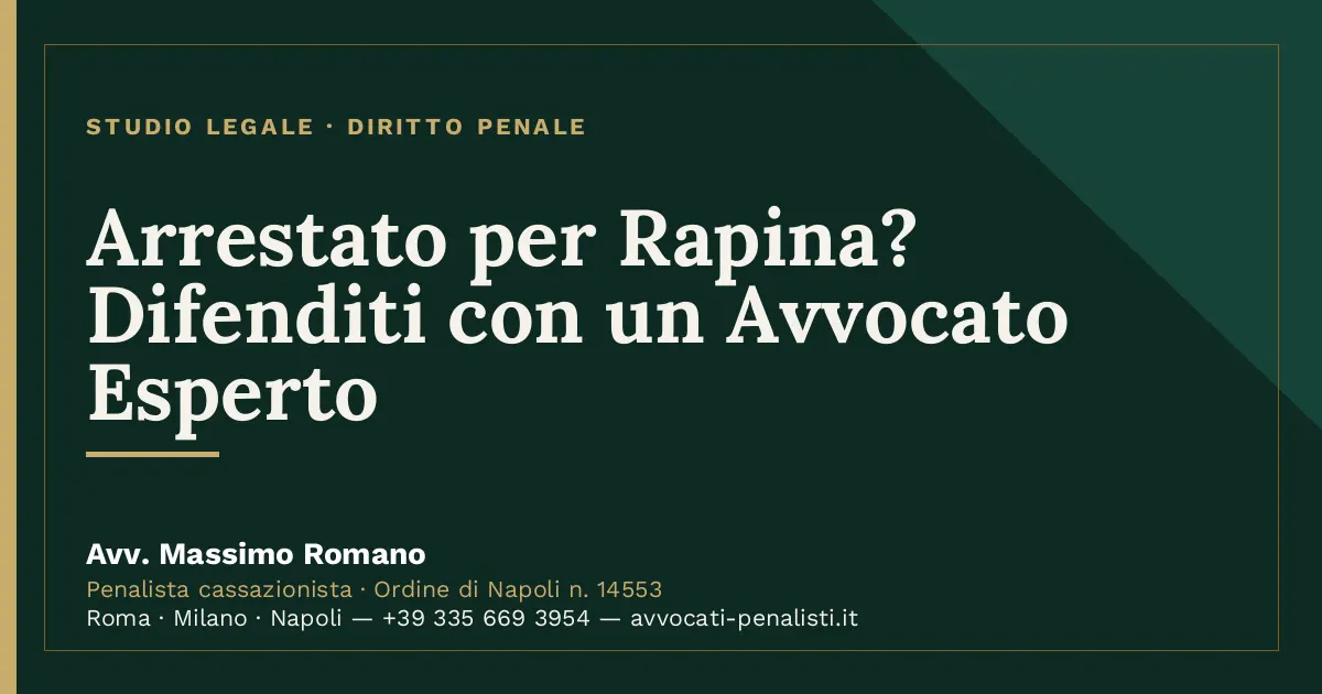 Arrestato per Rapina? Difenditi con un Avvocato Esperto — scheda dello Studio Legale Avv. Massimo Romano