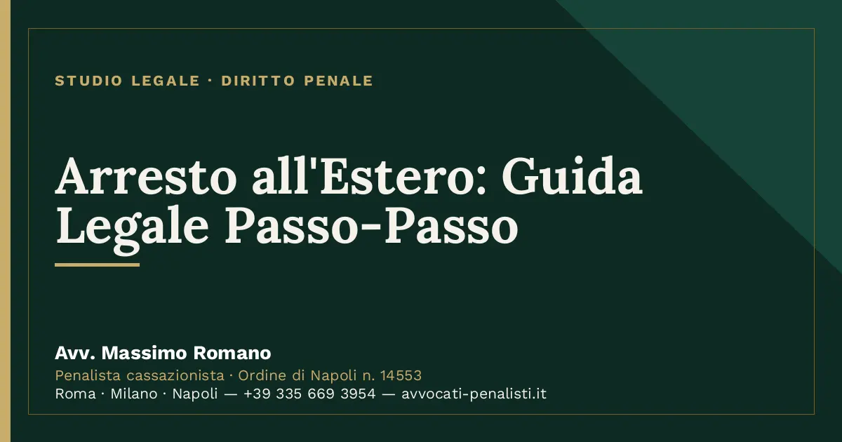 Arresto all'Estero: Guida Legale Passo-Passo — scheda dello Studio Legale Avv. Massimo Romano