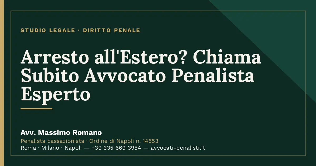 Arresto all'Estero? Chiama Subito Avvocato Penalista Esperto — scheda dello Studio Legale Avv. Massimo Romano