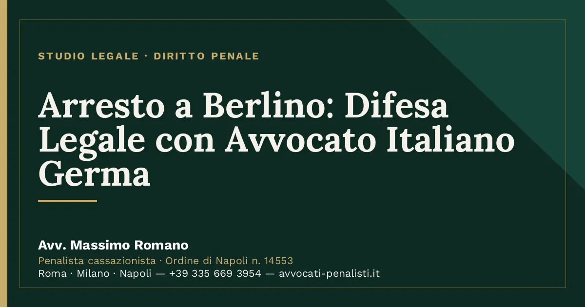 Arresto a Berlino: Difesa Legale con Avvocato Italiano Germa — scheda dello Studio Legale Avv. Massimo Romano