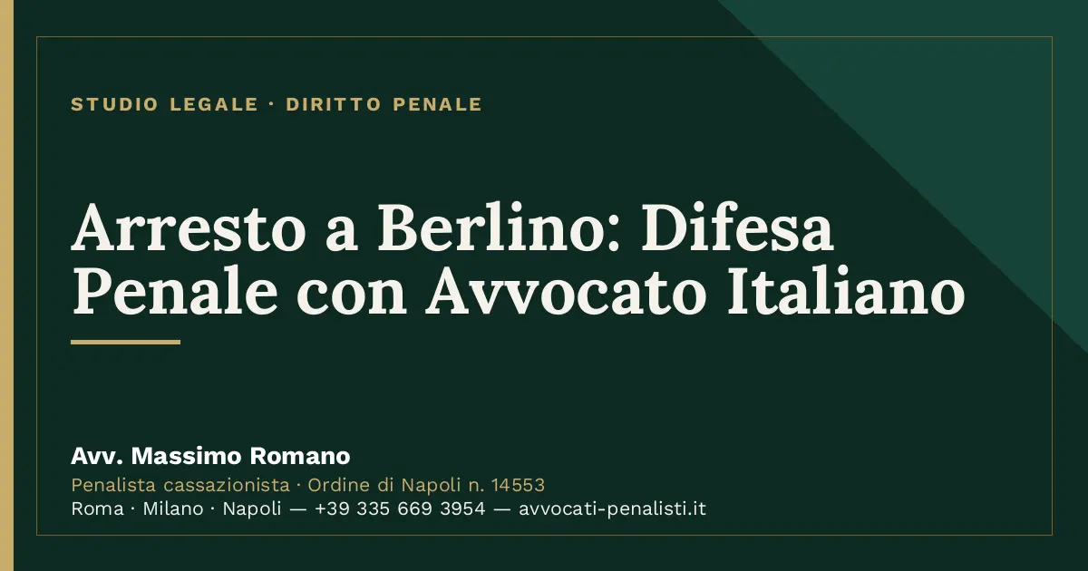 Arresto a Berlino: Difesa Penale con Avvocato Italiano — scheda dello Studio Legale Avv. Massimo Romano