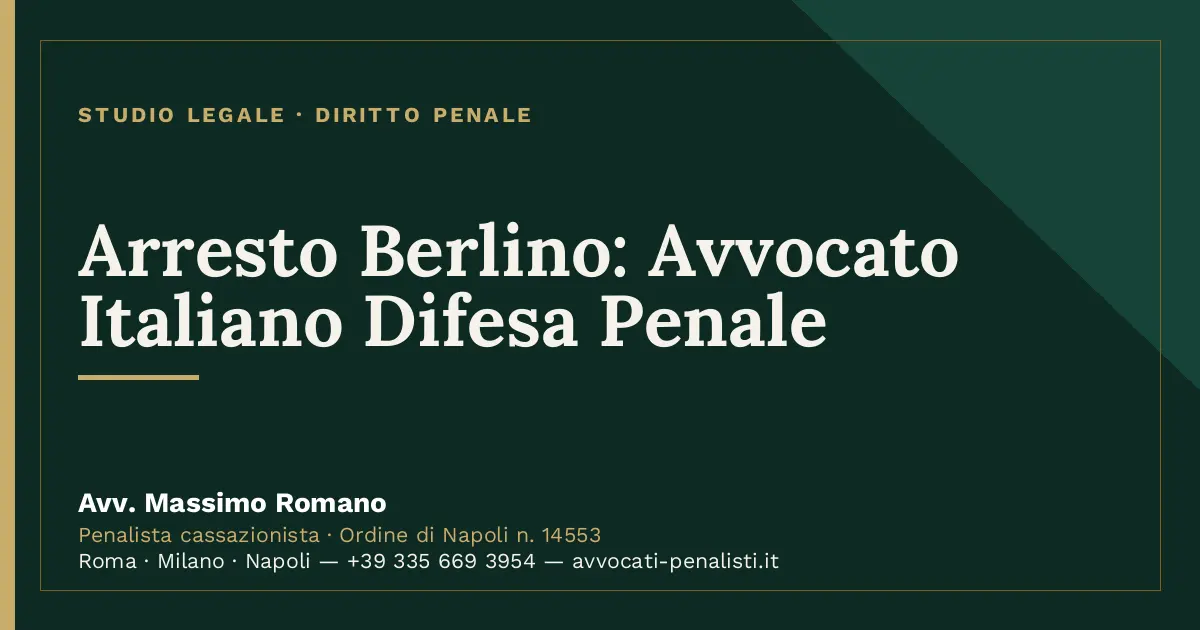 Arresto Berlino: Avvocato Italiano Difesa Penale — scheda dello Studio Legale Avv. Massimo Romano