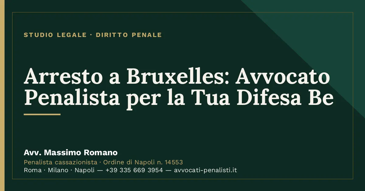 Arresto a Bruxelles: Avvocato Penalista per la Tua Difesa Be — scheda dello Studio Legale Avv. Massimo Romano