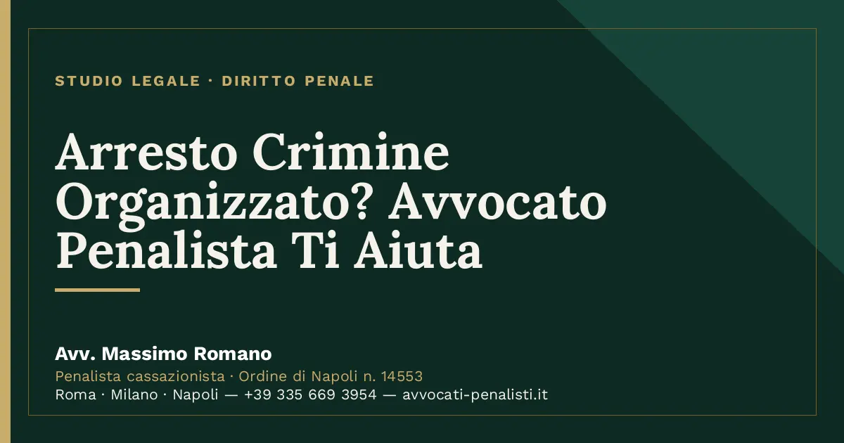 Arresto Crimine Organizzato? Avvocato Penalista Ti Aiuta — scheda dello Studio Legale Avv. Massimo Romano