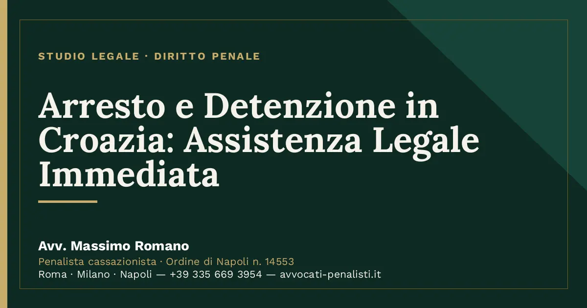 Arresto e Detenzione in Croazia: Assistenza Legale Immediata — scheda dello Studio Legale Avv. Massimo Romano