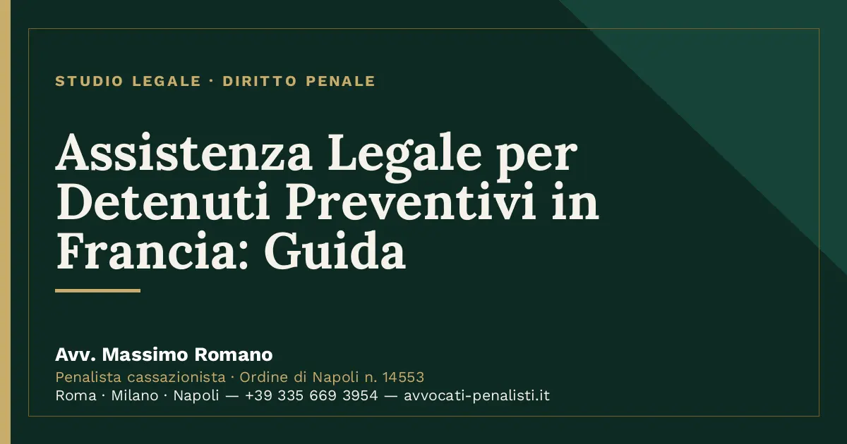 Assistenza Legale per Detenuti Preventivi in Francia: Guida — scheda dello Studio Legale Avv. Massimo Romano