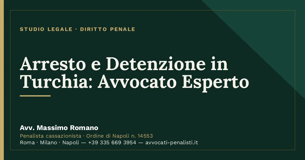 Arresto e Detenzione in Turchia: Avvocato Esperto — scheda dello Studio Legale Avv. Massimo Romano