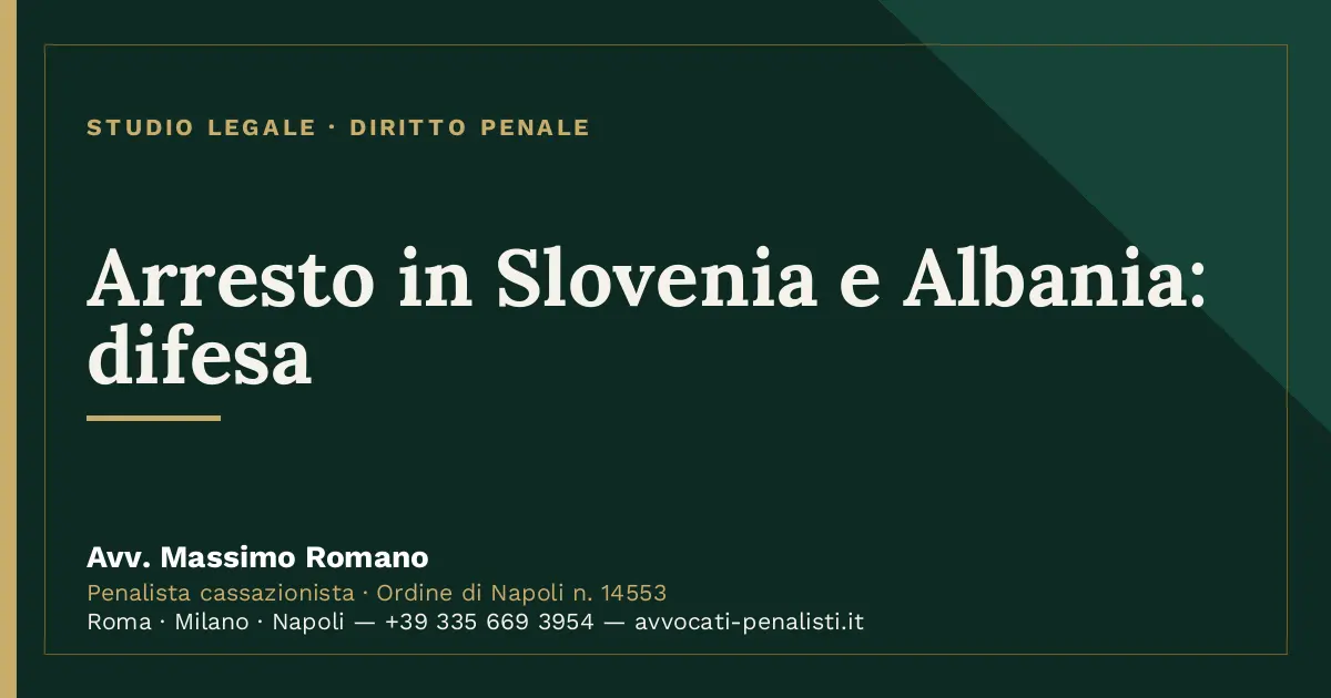 Arresto in Slovenia e Albania: difesa — scheda dello Studio Legale Avv. Massimo Romano