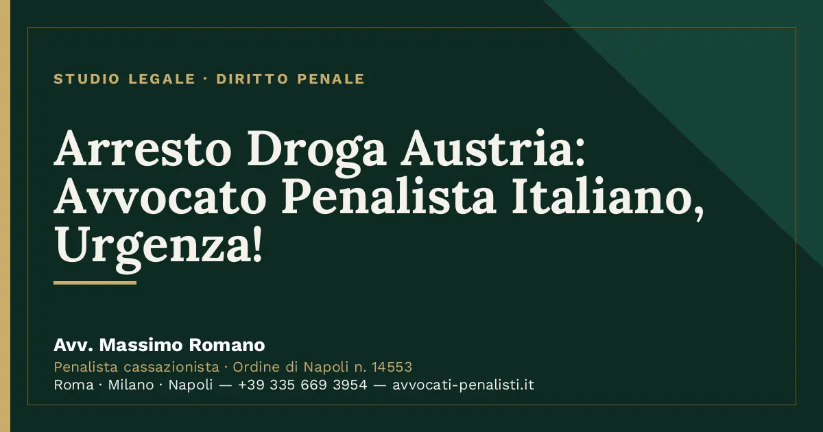 Arresto Droga Austria: Avvocato Penalista Italiano, Urgenza! — scheda dello Studio Legale Avv. Massimo Romano