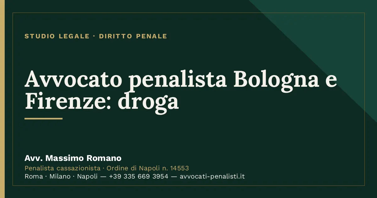 Avvocato penalista Bologna e Firenze: droga — scheda dello Studio Legale Avv. Massimo Romano