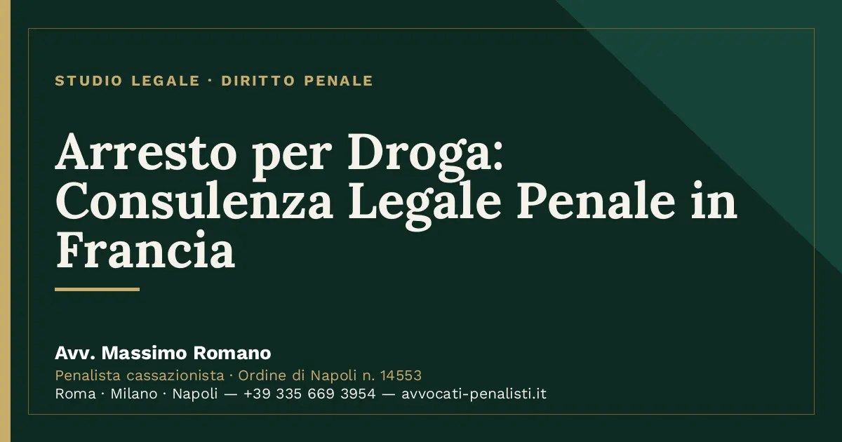 Arresto per Droga: Consulenza Legale Penale in Francia — scheda dello Studio Legale Avv. Massimo Romano
