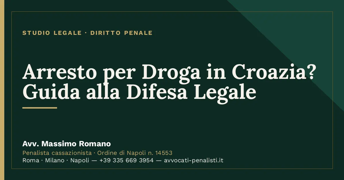 Arresto per Droga in Croazia? Guida alla Difesa Legale — scheda dello Studio Legale Avv. Massimo Romano