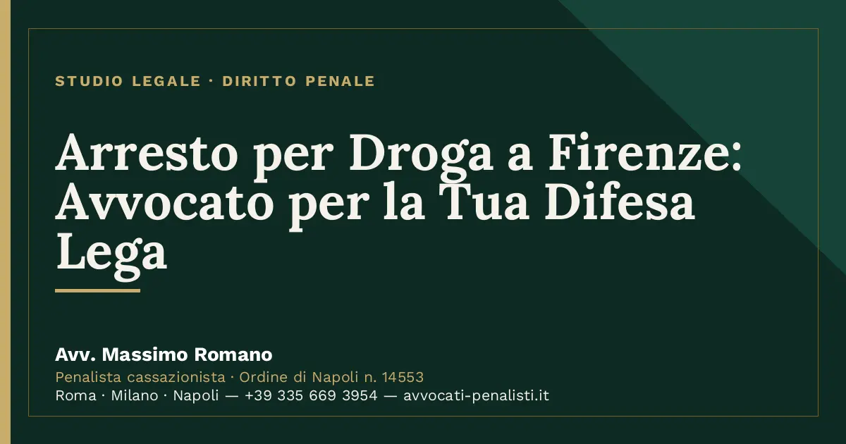 Arresto per Droga a Firenze: Avvocato per la Tua Difesa Lega — scheda dello Studio Legale Avv. Massimo Romano