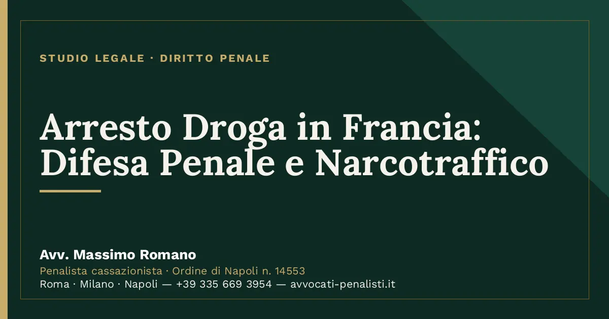 Arresto Droga in Francia: Difesa Penale e Narcotraffico — scheda dello Studio Legale Avv. Massimo Romano