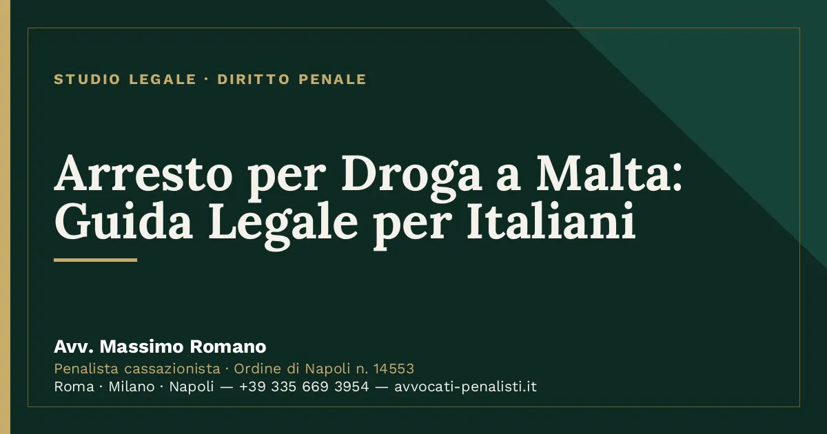 Arresto per Droga a Malta: Guida Legale per Italiani — scheda dello Studio Legale Avv. Massimo Romano