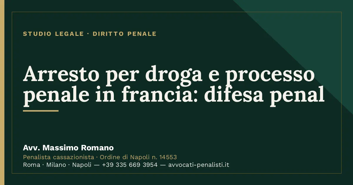 Arresto per droga e processo penale in francia: difesa penal — scheda dello Studio Legale Avv. Massimo Romano