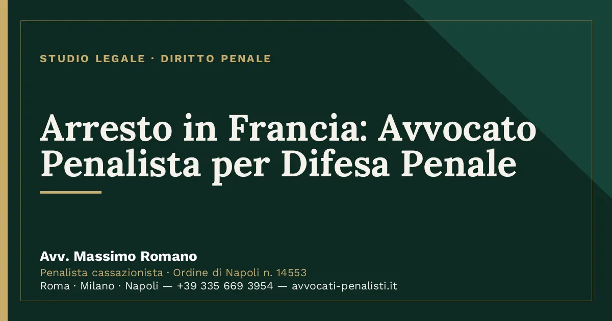 Arresto in Francia: Avvocato Penalista per Difesa Penale — scheda dello Studio Legale Avv. Massimo Romano