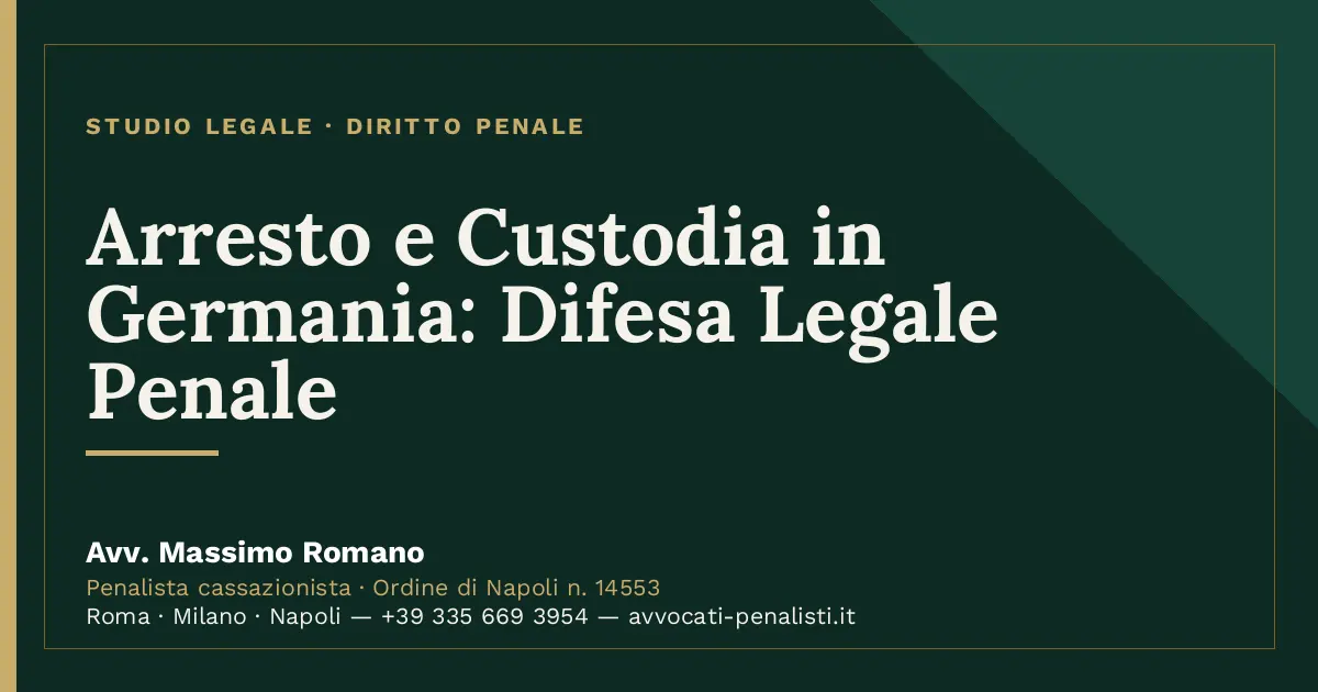 Arresto e Custodia in Germania: Difesa Legale Penale — scheda dello Studio Legale Avv. Massimo Romano