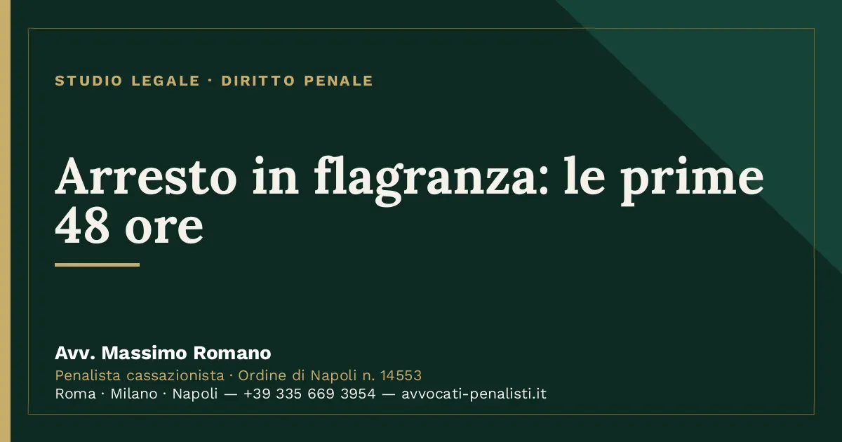Arresto in flagranza: le prime 48 ore — scheda dello Studio Legale Avv. Massimo Romano