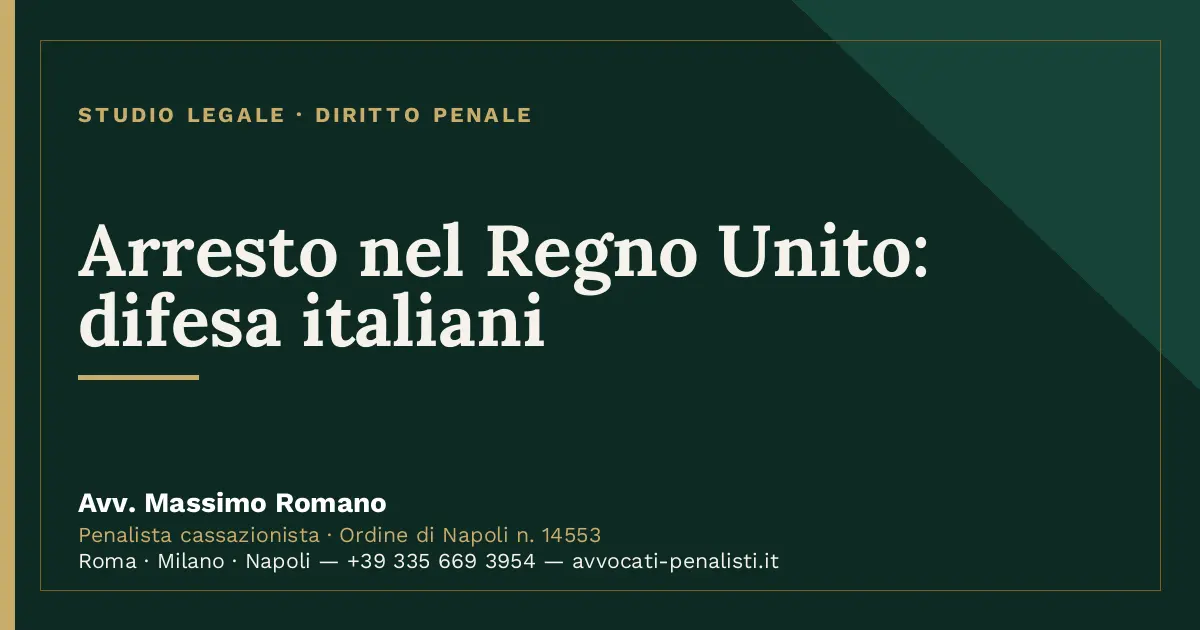 Arresto nel Regno Unito: difesa italiani — scheda dello Studio Legale Avv. Massimo Romano