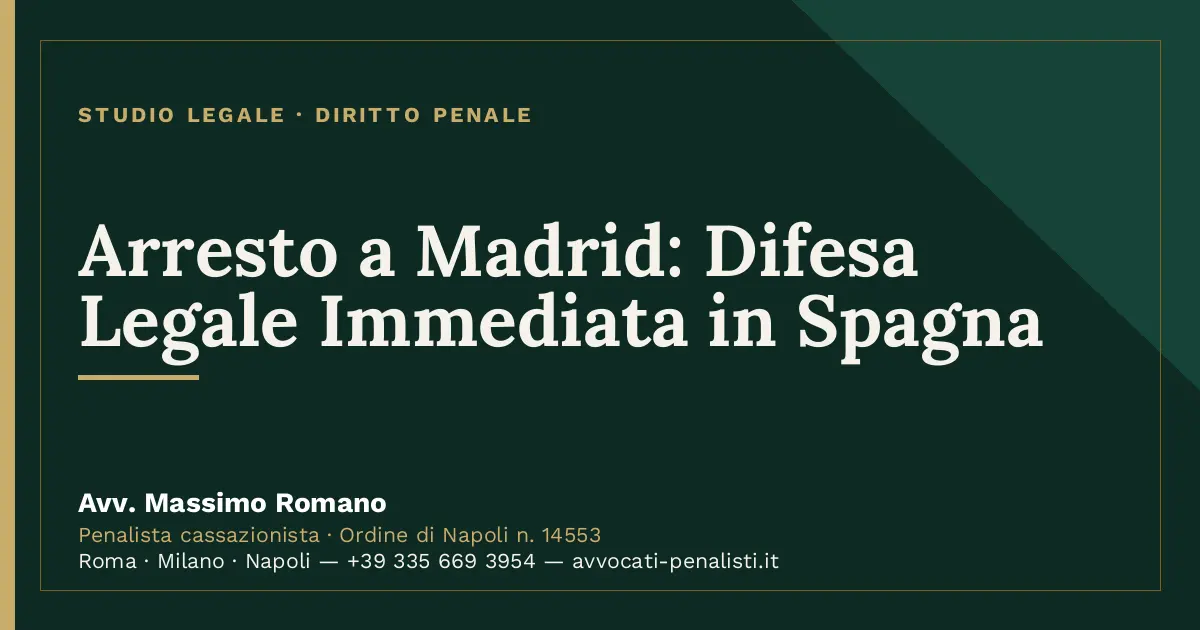 Arresto a Madrid: Difesa Legale Immediata in Spagna — scheda dello Studio Legale Avv. Massimo Romano