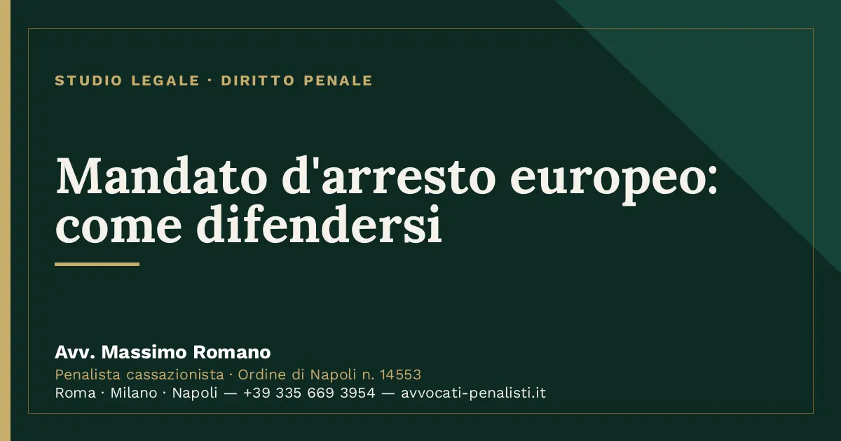 Mandato d'arresto europeo: come difendersi — scheda dello Studio Legale Avv. Massimo Romano
