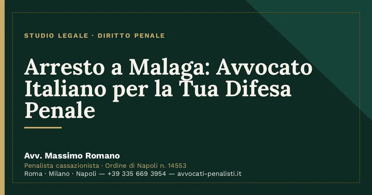 Arresto a Malaga: Avvocato Italiano per la Tua Difesa Penale — scheda dello Studio Legale Avv. Massimo Romano