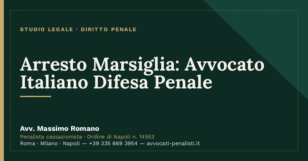 Arresto Marsiglia: Avvocato Italiano Difesa Penale — scheda dello Studio Legale Avv. Massimo Romano
