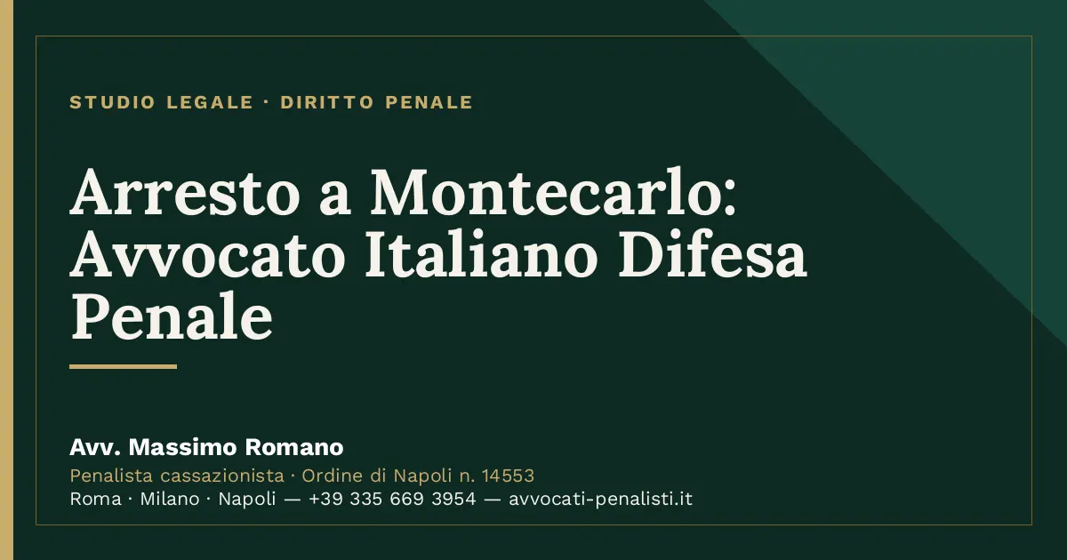 Arresto a Montecarlo: Avvocato Italiano Difesa Penale — scheda dello Studio Legale Avv. Massimo Romano