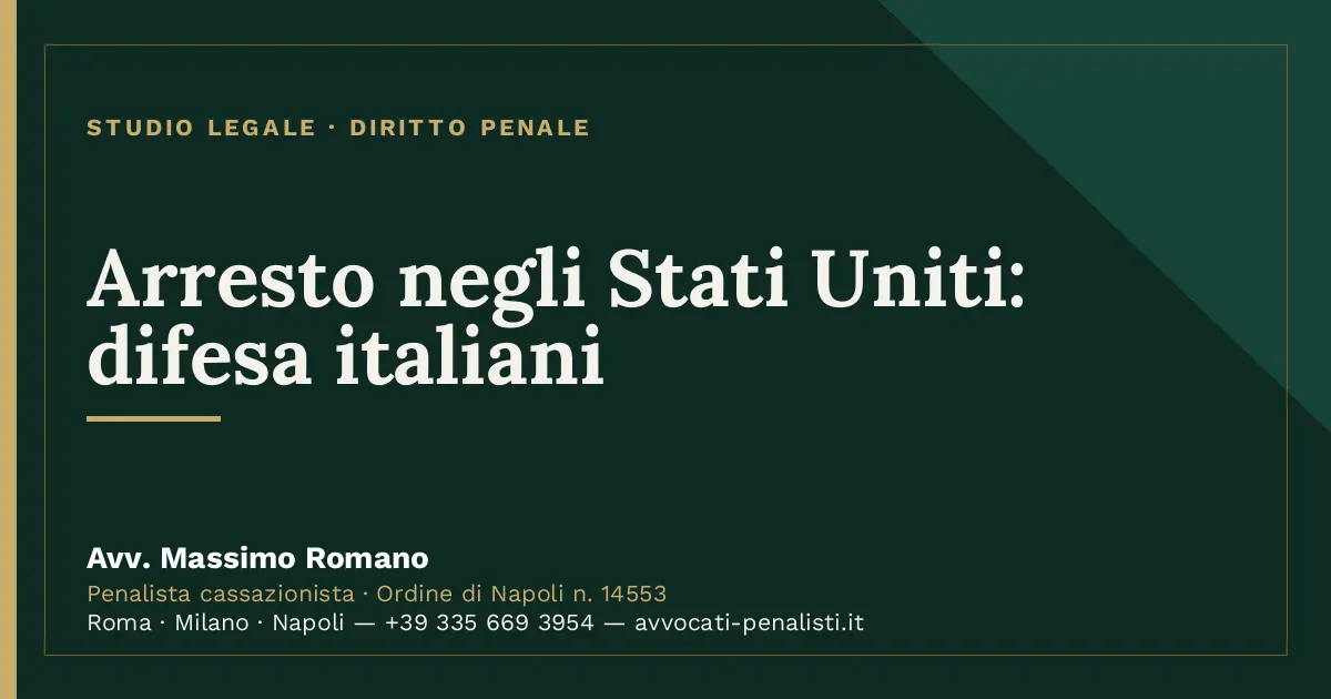 Arresto negli Stati Uniti: difesa italiani — scheda dello Studio Legale Avv. Massimo Romano