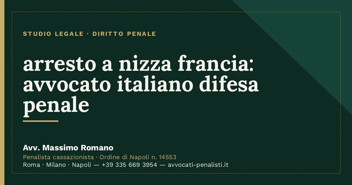 arresto a nizza francia: avvocato italiano difesa penale — scheda dello Studio Legale Avv. Massimo Romano